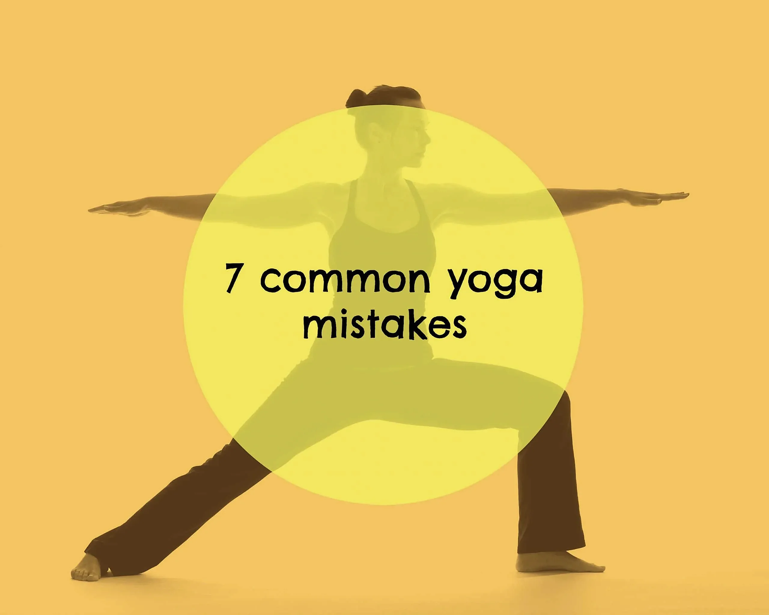 7 common yoga mistakes and how to avoid them